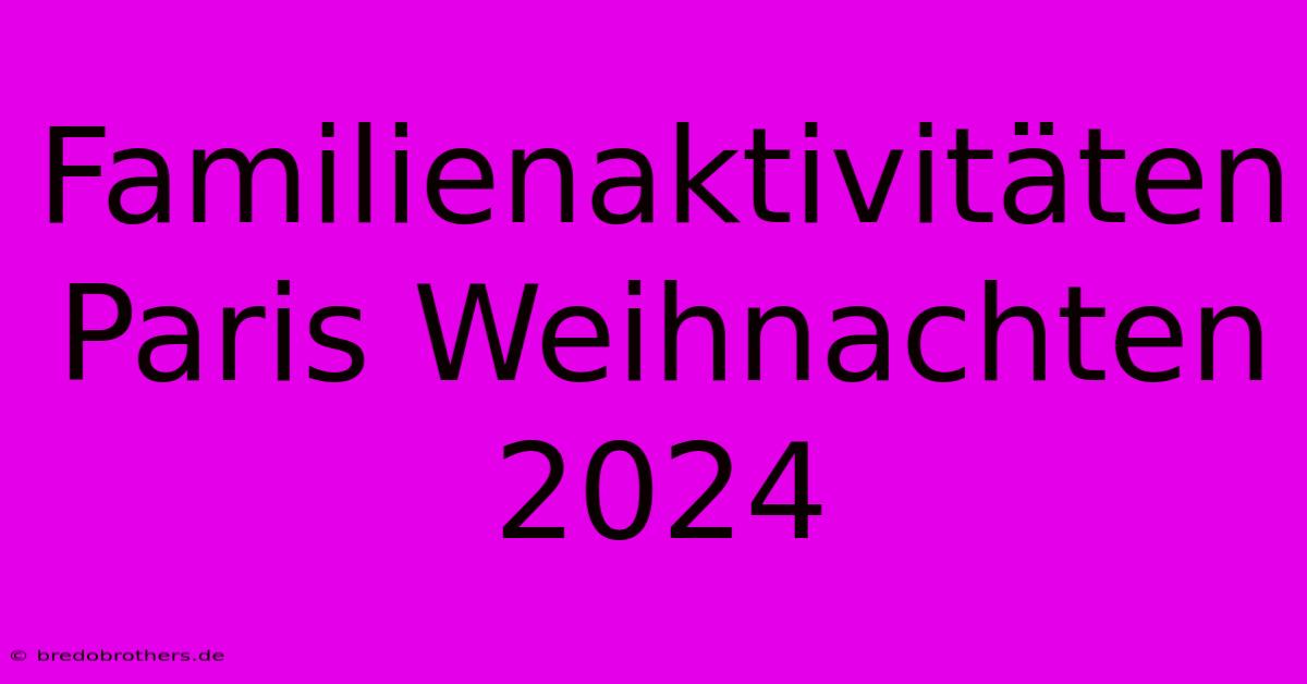 Familienaktivitäten Paris Weihnachten 2024