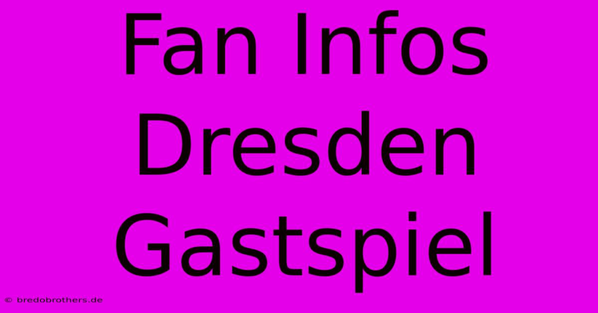 Fan Infos Dresden Gastspiel