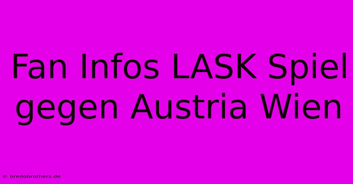 Fan Infos LASK Spiel Gegen Austria Wien