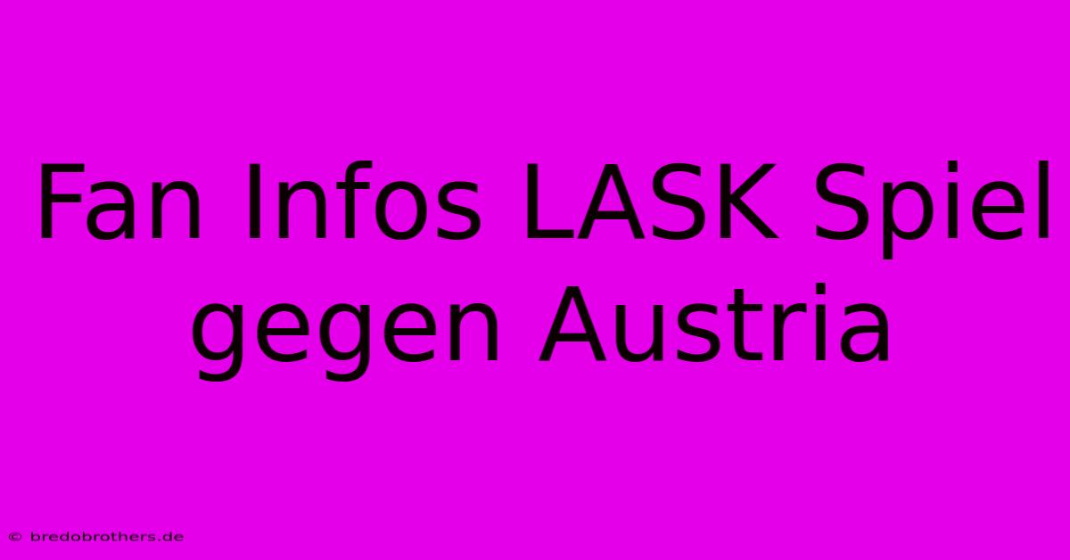 Fan Infos LASK Spiel Gegen Austria