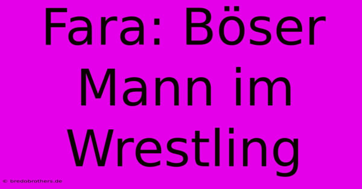 Fara: Böser Mann Im Wrestling