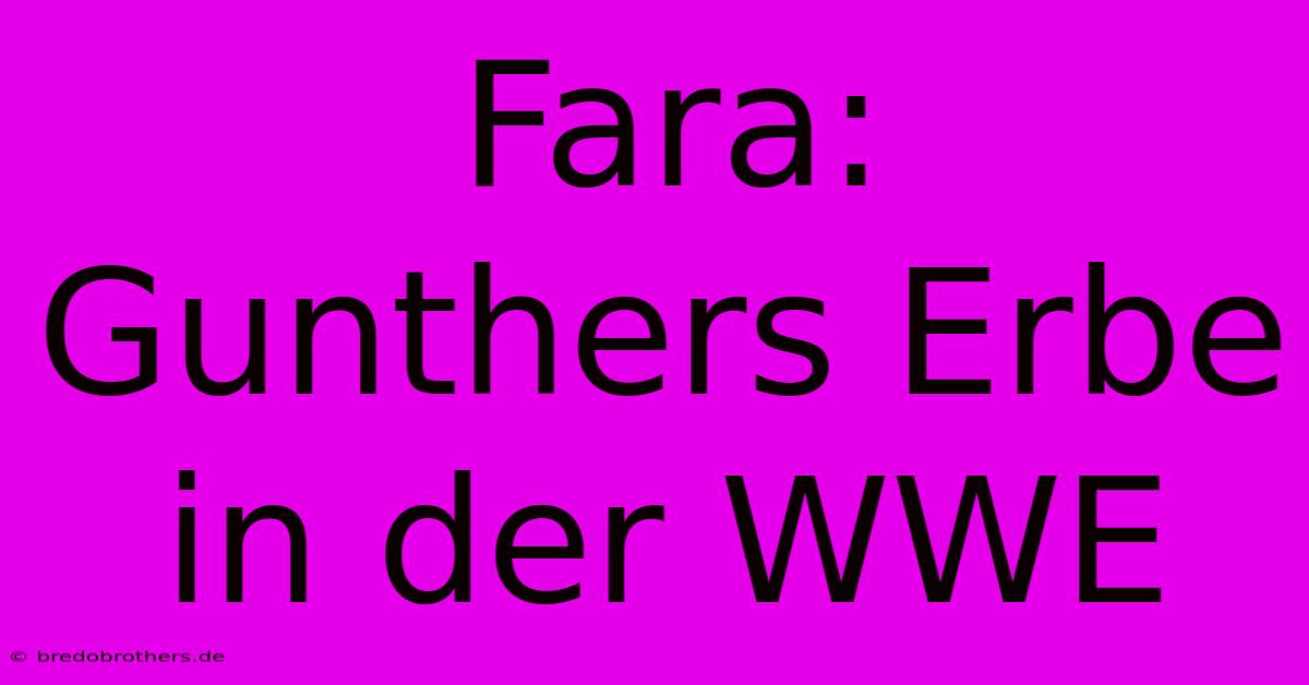 Fara: Gunthers Erbe In Der WWE