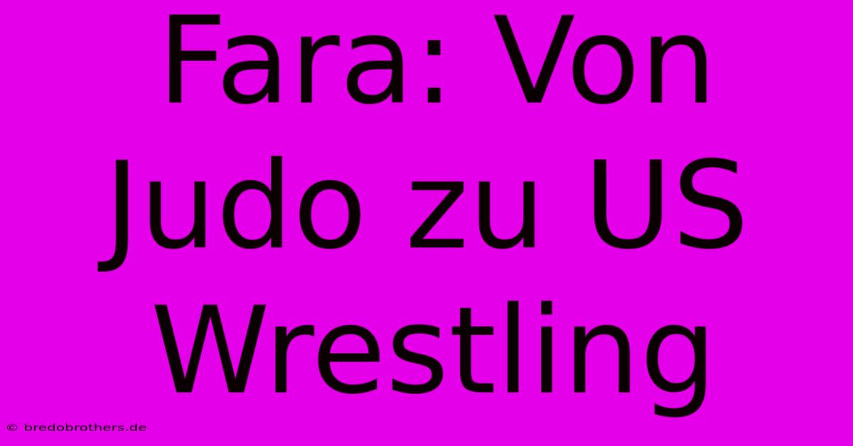 Fara: Von Judo Zu US Wrestling