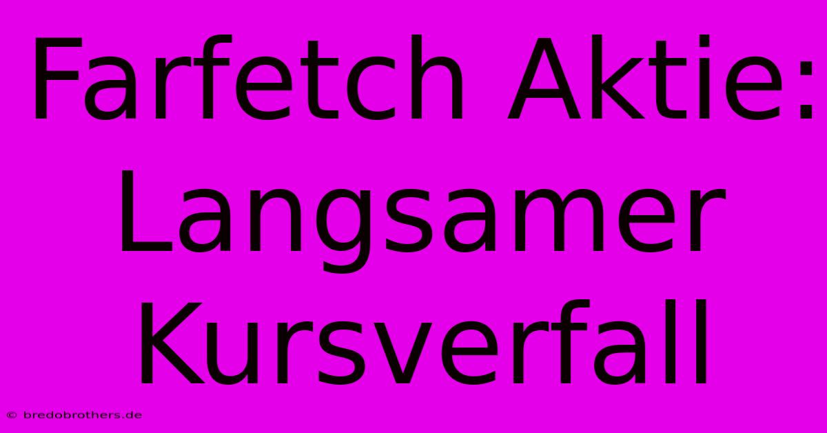 Farfetch Aktie: Langsamer Kursverfall