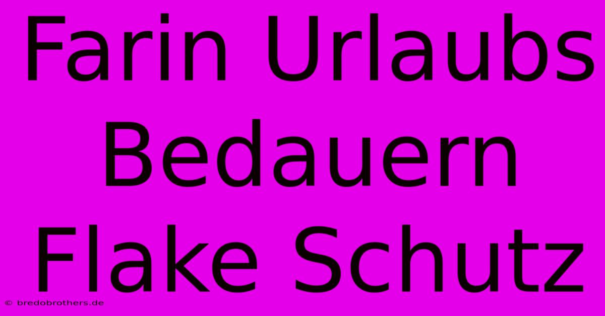 Farin Urlaubs Bedauern Flake Schutz