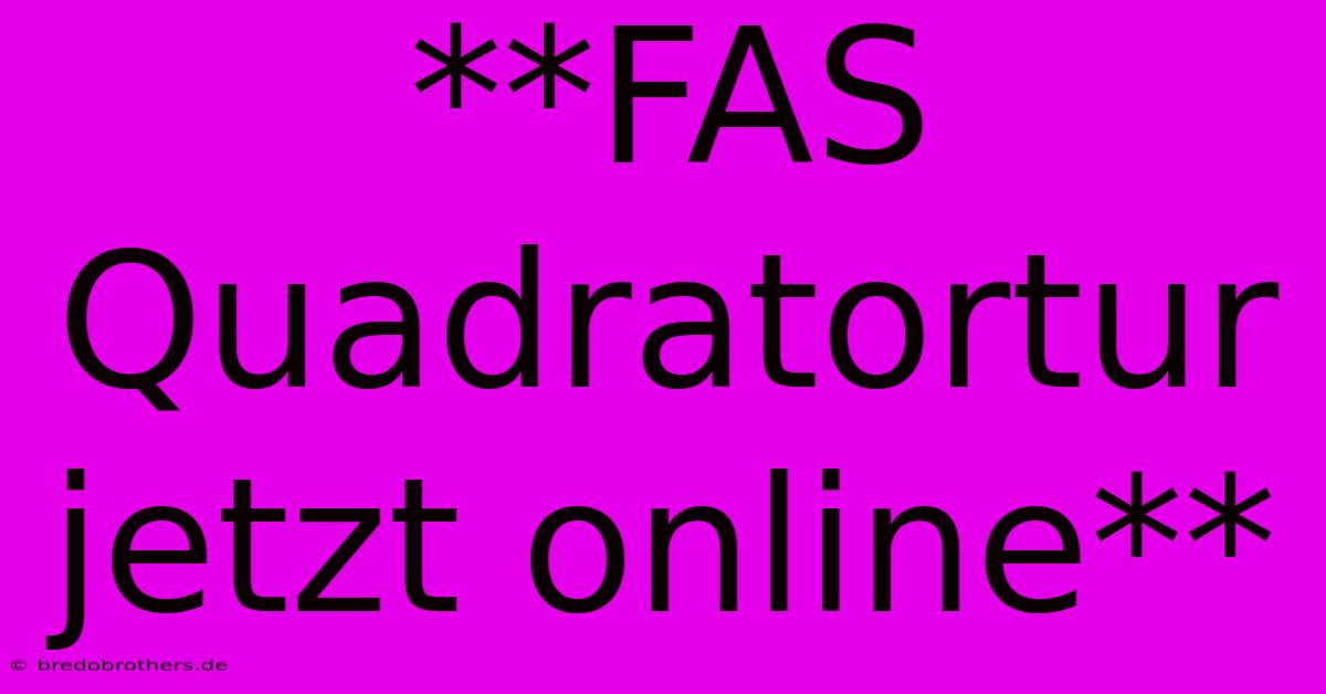 **FAS Quadratortur Jetzt Online**