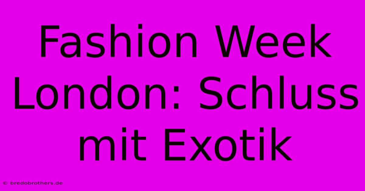 Fashion Week London: Schluss Mit Exotik