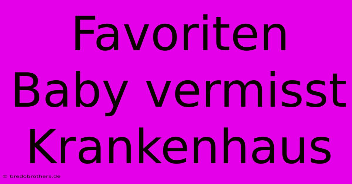 Favoriten Baby Vermisst Krankenhaus