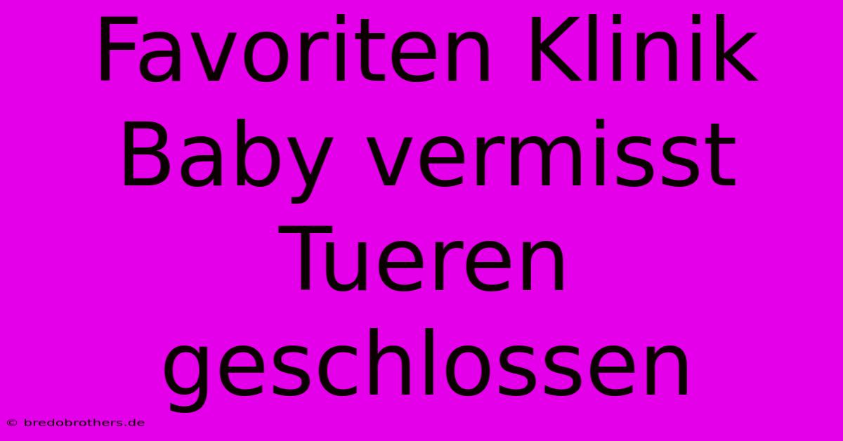 Favoriten Klinik Baby Vermisst Tueren Geschlossen