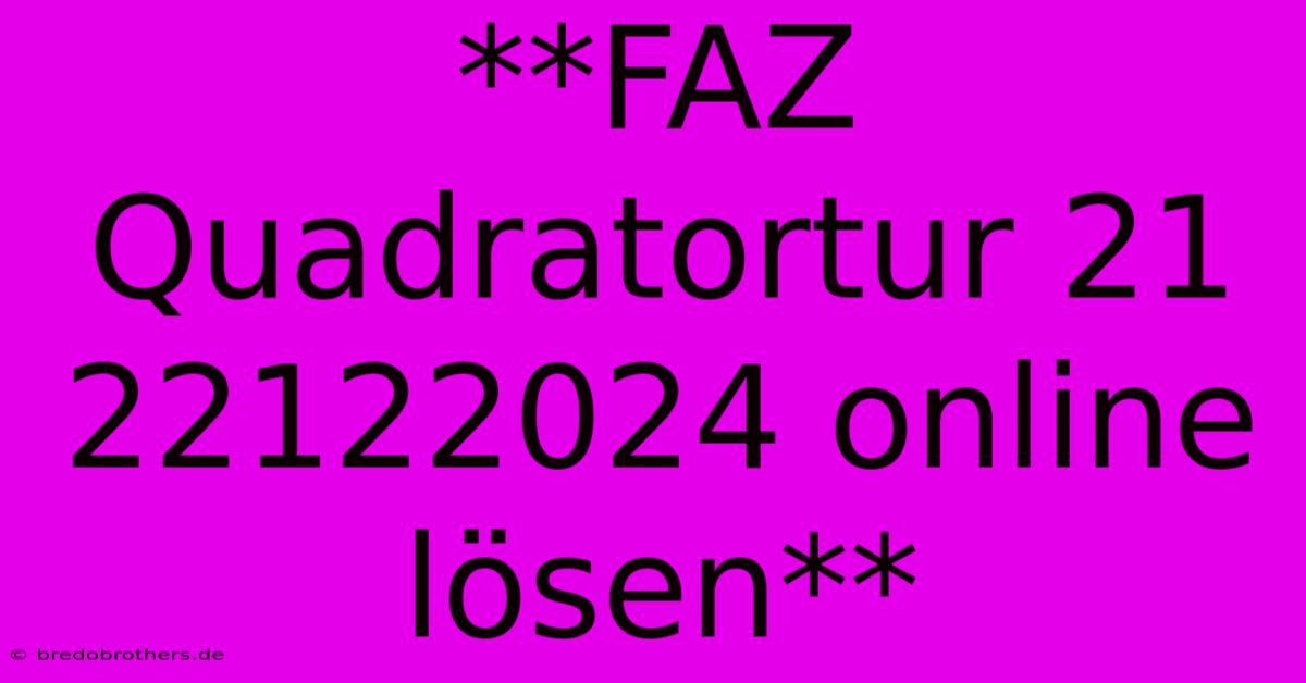 **FAZ Quadratortur 21 22122024 Online Lösen**