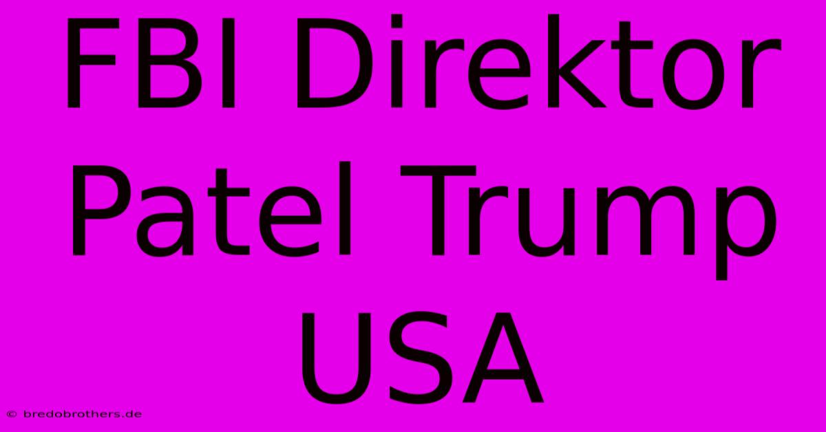 FBI Direktor Patel Trump USA