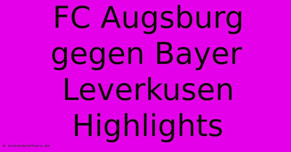 FC Augsburg Gegen Bayer Leverkusen Highlights