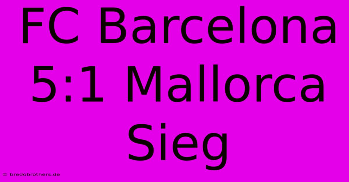 FC Barcelona 5:1 Mallorca Sieg