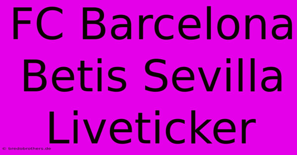 FC Barcelona Betis Sevilla Liveticker