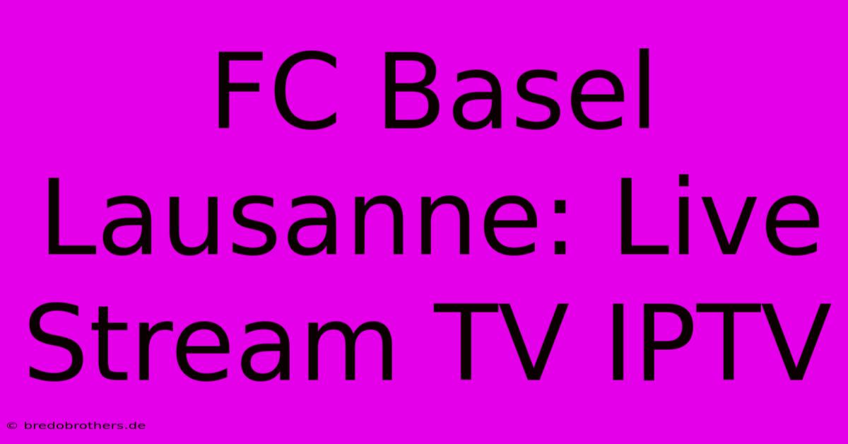 FC Basel Lausanne: Live Stream TV IPTV