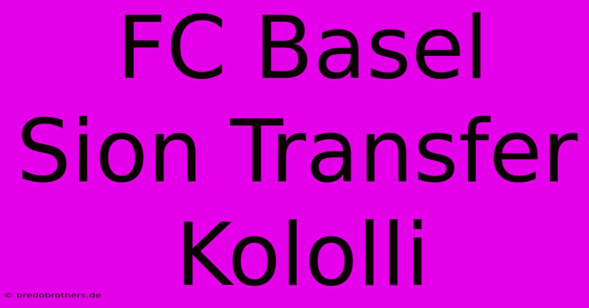 FC Basel Sion Transfer Kololli