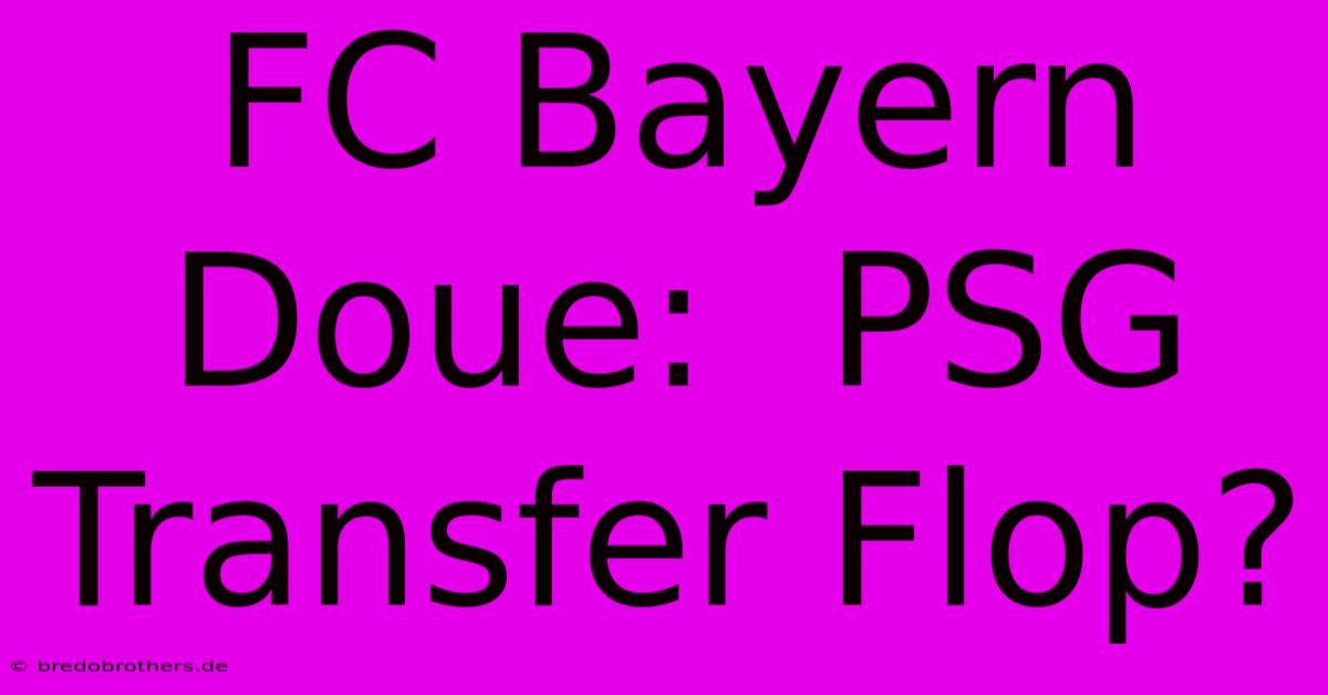 FC Bayern Doue:  PSG Transfer Flop?