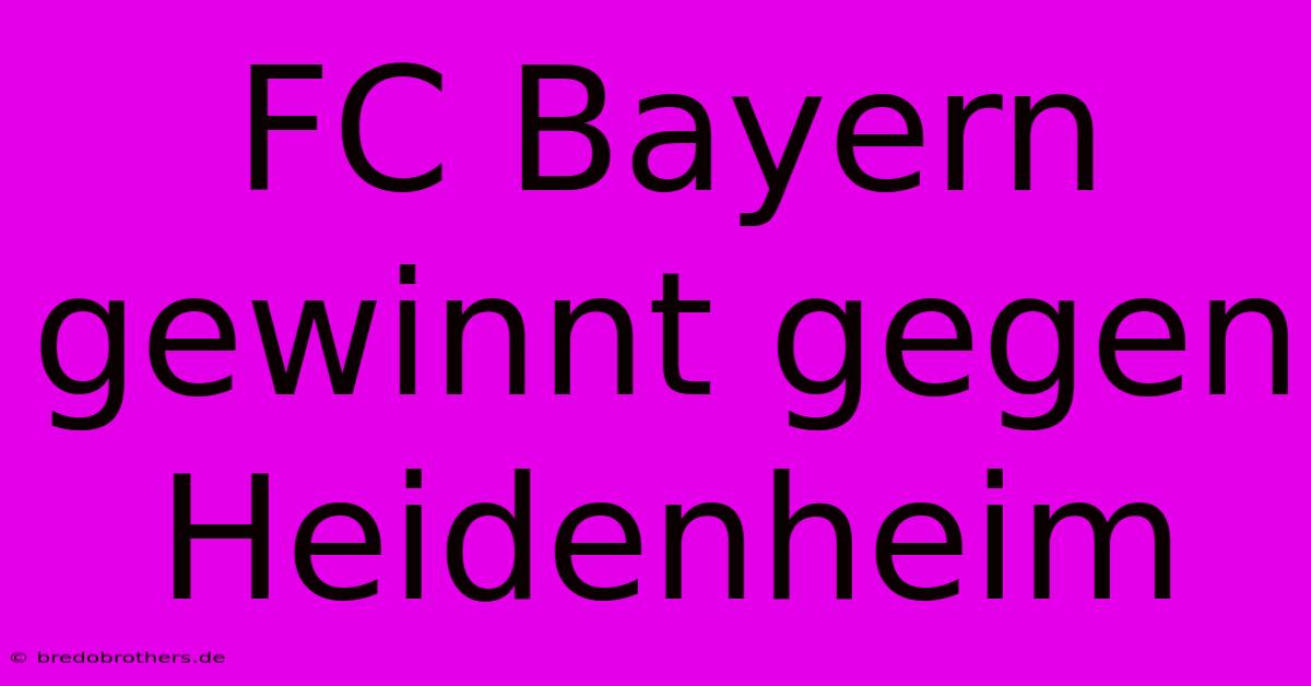 FC Bayern Gewinnt Gegen Heidenheim