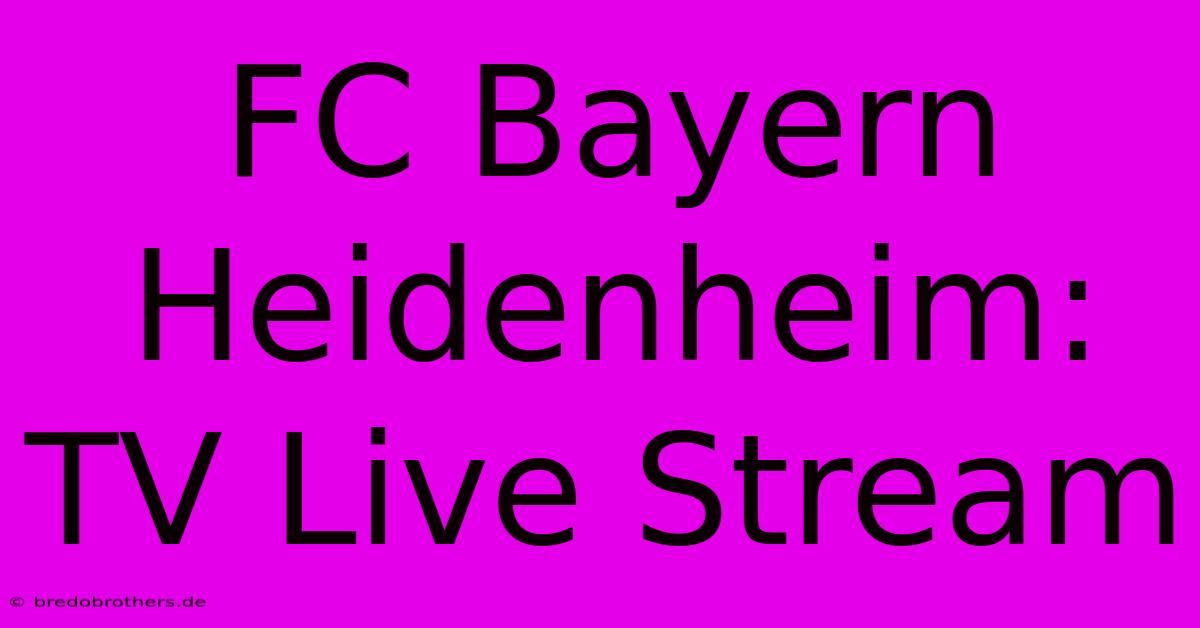 FC Bayern Heidenheim: TV Live Stream