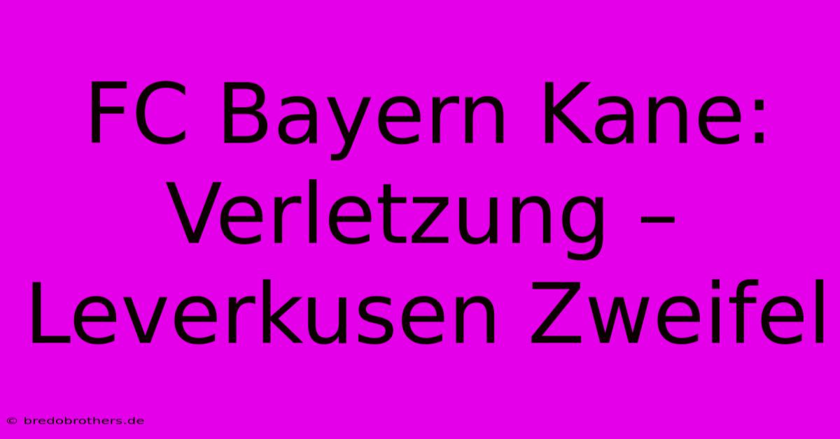 FC Bayern Kane: Verletzung – Leverkusen Zweifel