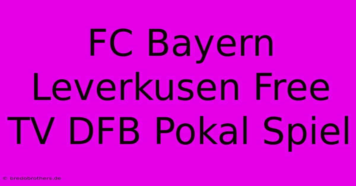 FC Bayern Leverkusen Free TV DFB Pokal Spiel