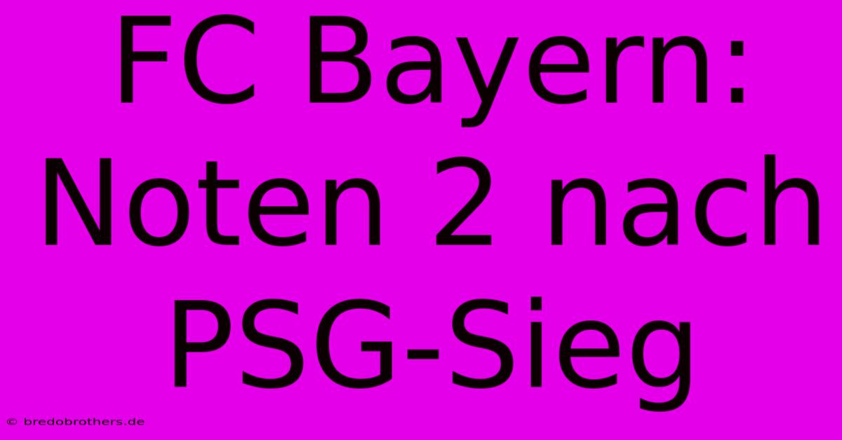 FC Bayern: Noten 2 Nach PSG-Sieg