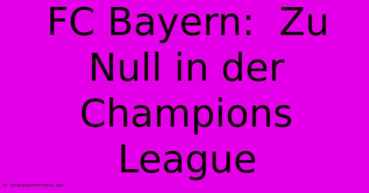 FC Bayern:  Zu Null In Der Champions League