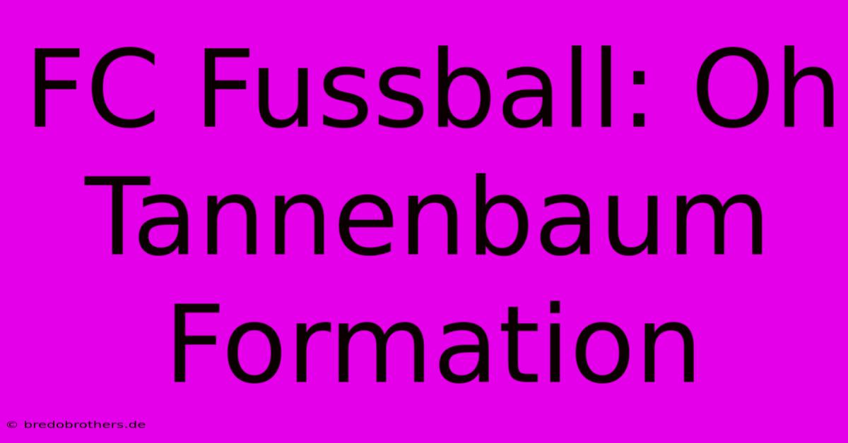 FC Fussball: Oh Tannenbaum Formation