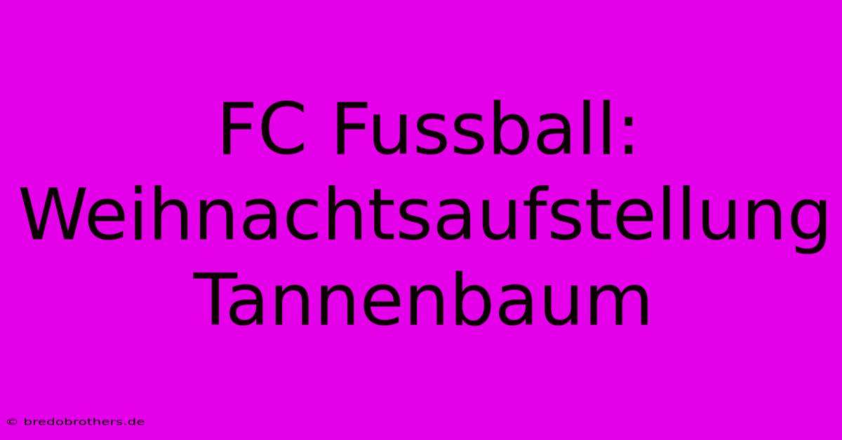 FC Fussball: Weihnachtsaufstellung Tannenbaum