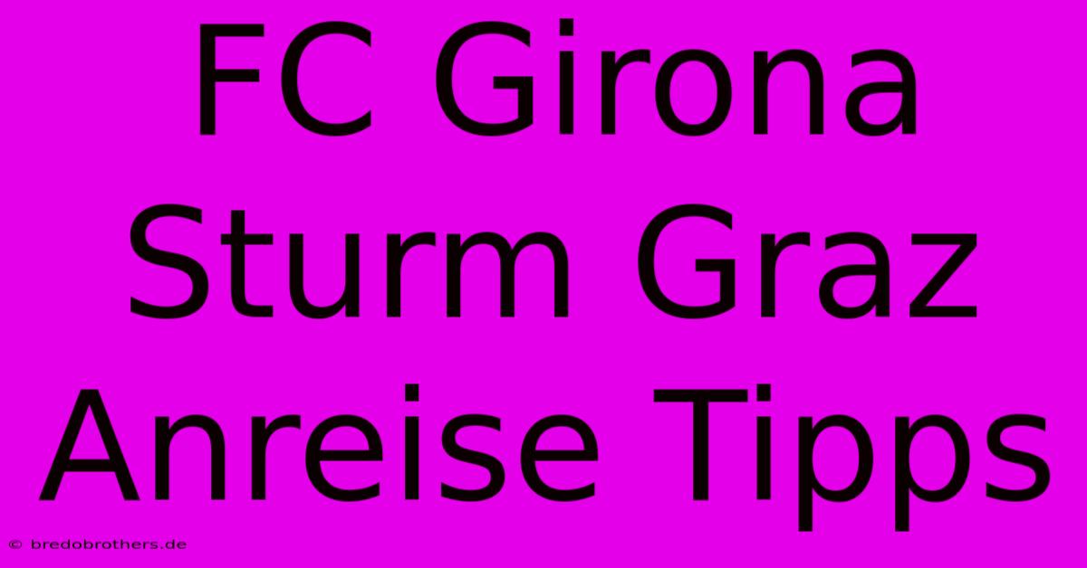 FC Girona Sturm Graz Anreise Tipps