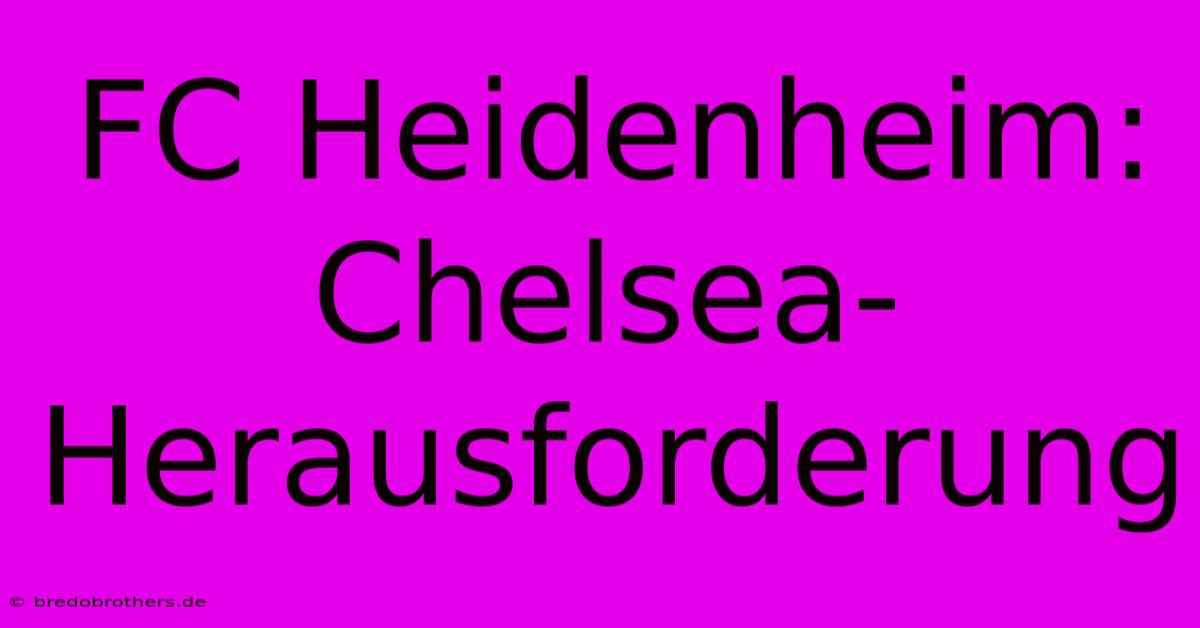 FC Heidenheim:  Chelsea-Herausforderung