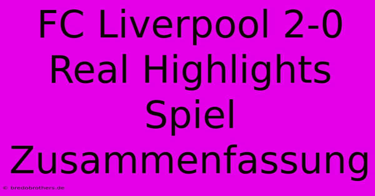 FC Liverpool 2-0 Real Highlights Spiel Zusammenfassung