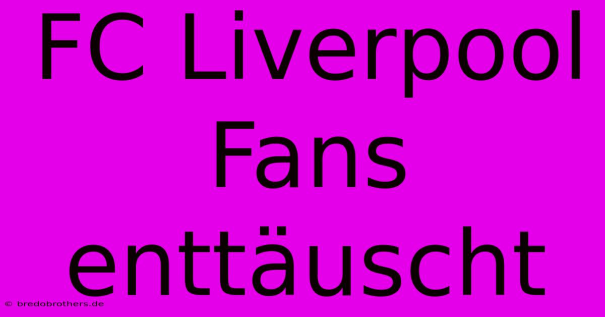 FC Liverpool Fans Enttäuscht