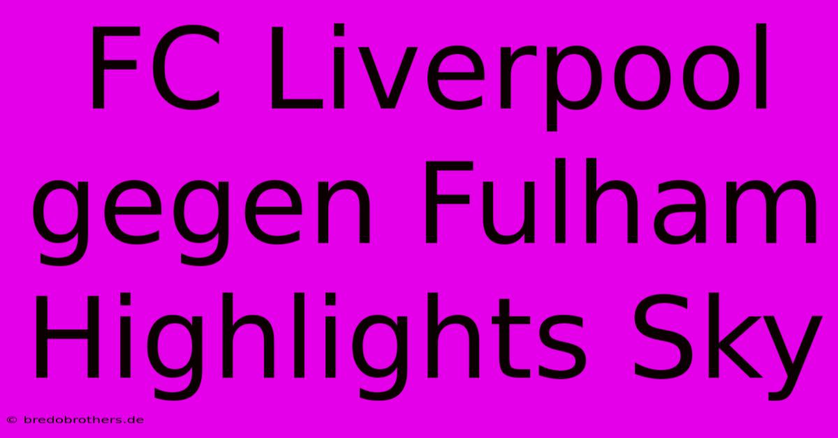 FC Liverpool Gegen Fulham Highlights Sky