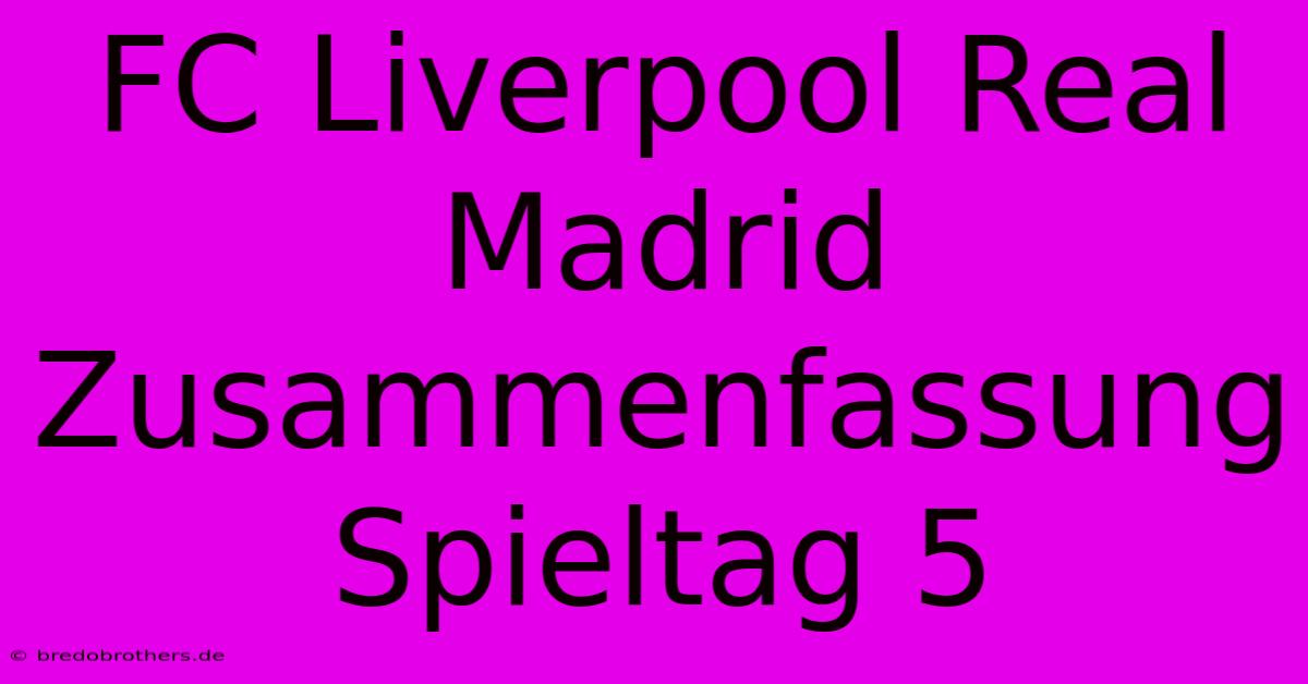 FC Liverpool Real Madrid Zusammenfassung Spieltag 5