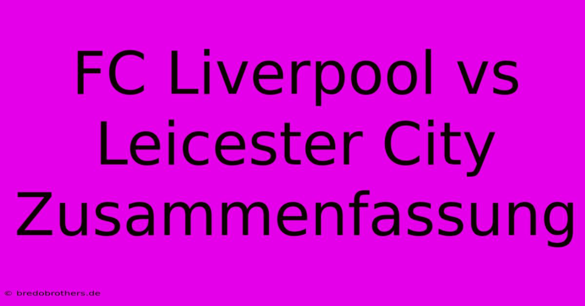 FC Liverpool Vs Leicester City Zusammenfassung