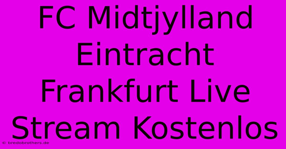 FC Midtjylland Eintracht Frankfurt Live Stream Kostenlos