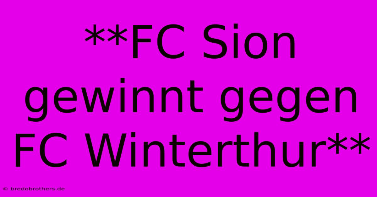 **FC Sion Gewinnt Gegen FC Winterthur**