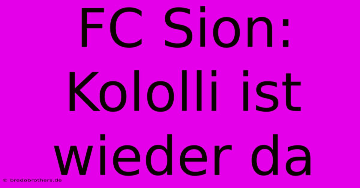 FC Sion: Kololli Ist Wieder Da