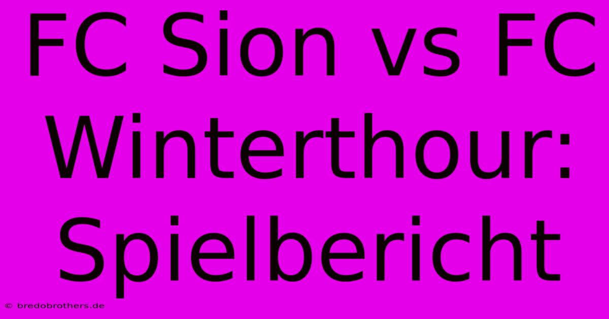 FC Sion Vs FC Winterthour: Spielbericht