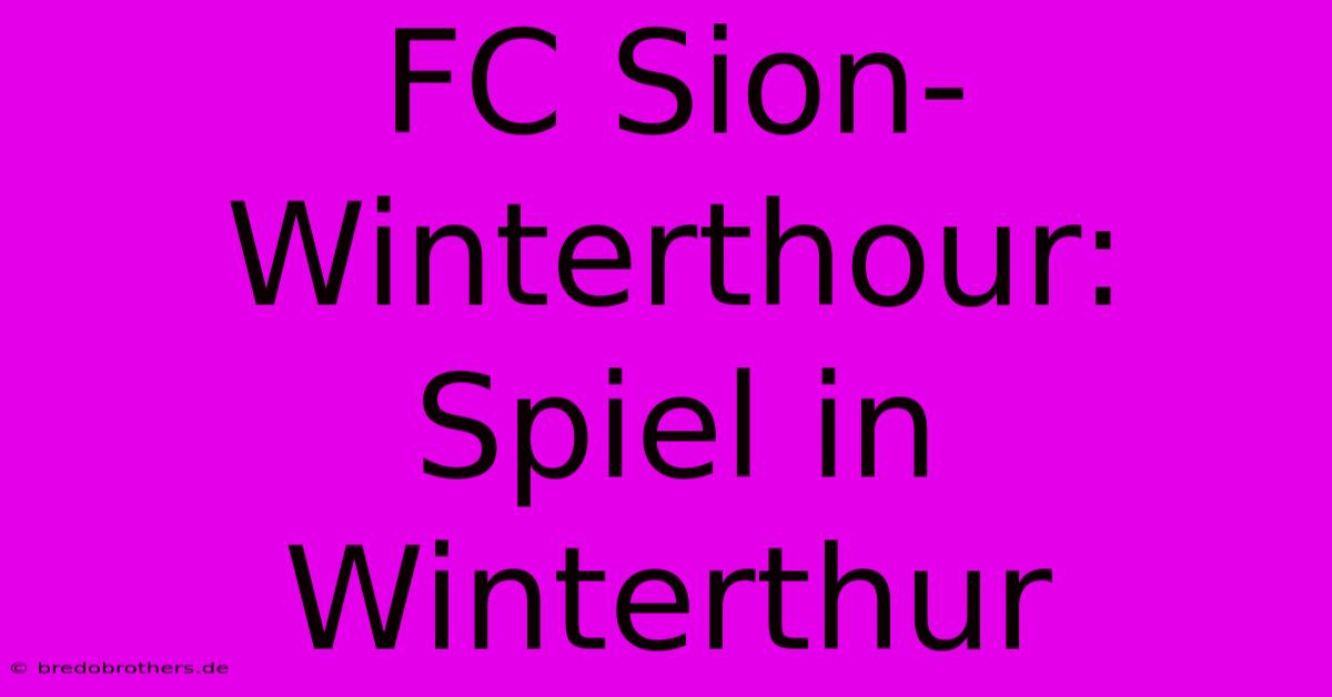 FC Sion-Winterthour: Spiel In Winterthur