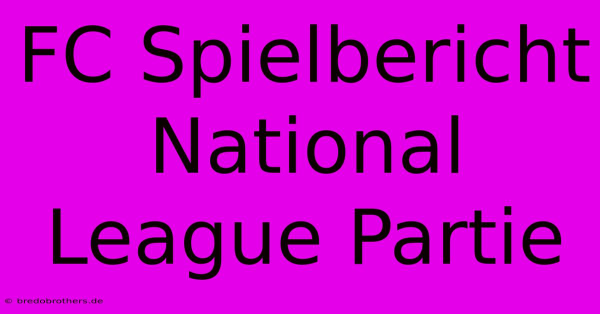 FC Spielbericht National League Partie