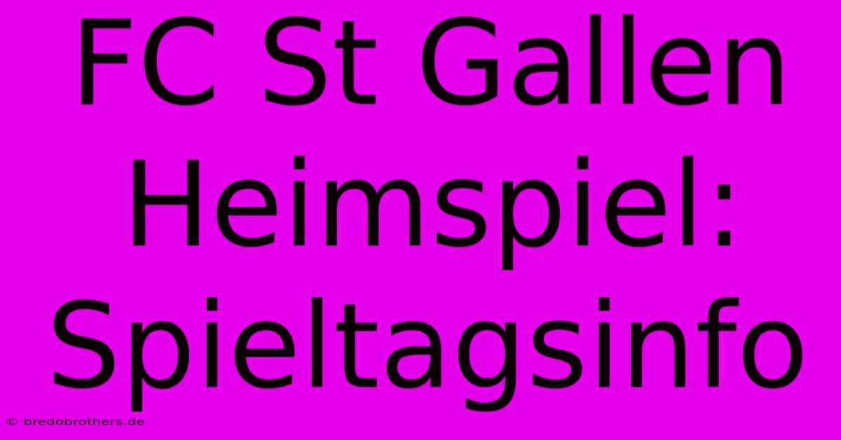 FC St Gallen Heimspiel: Spieltagsinfo