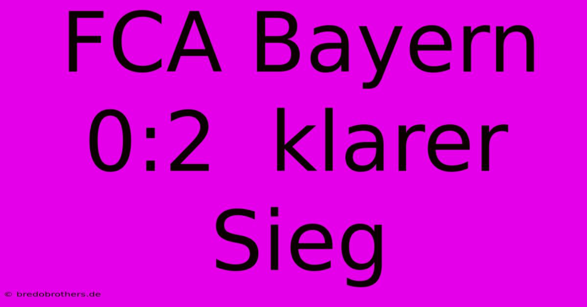 FCA Bayern 0:2  Klarer Sieg