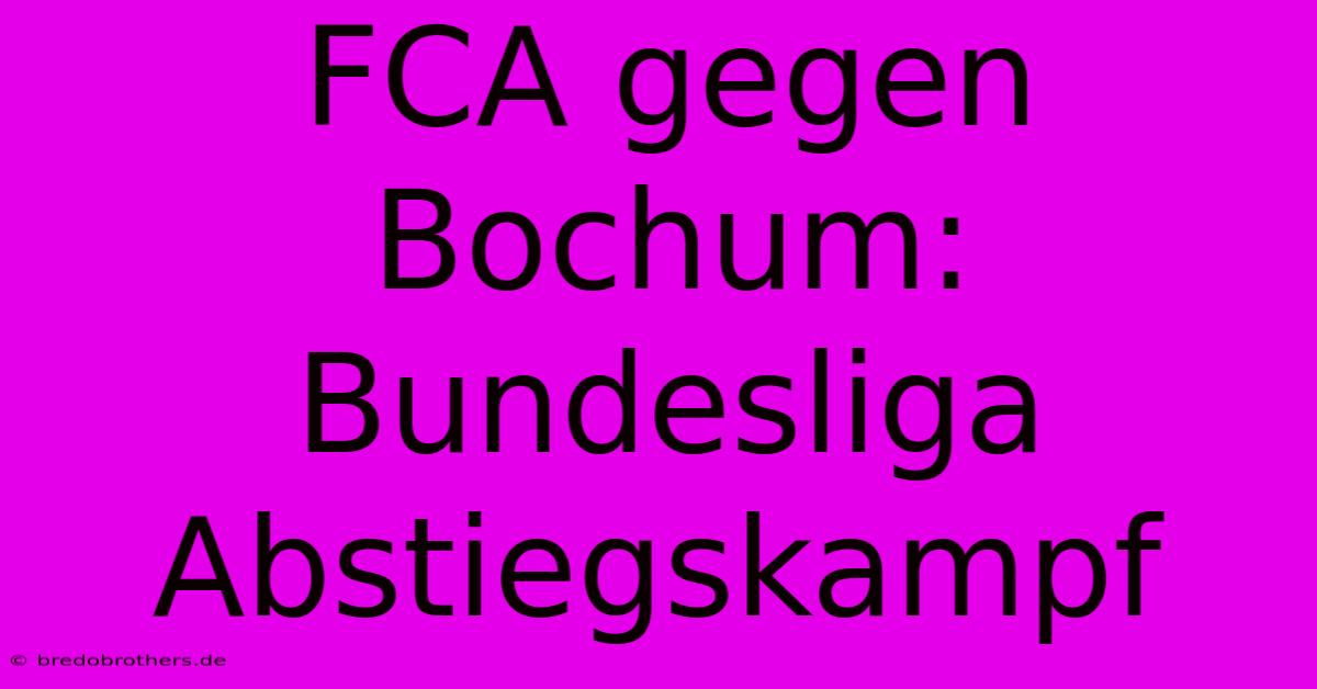 FCA Gegen Bochum: Bundesliga Abstiegskampf