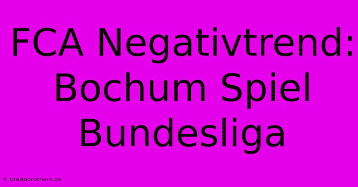 FCA Negativtrend: Bochum Spiel Bundesliga