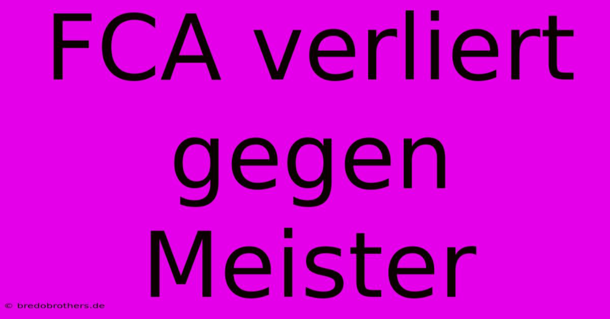 FCA Verliert Gegen Meister