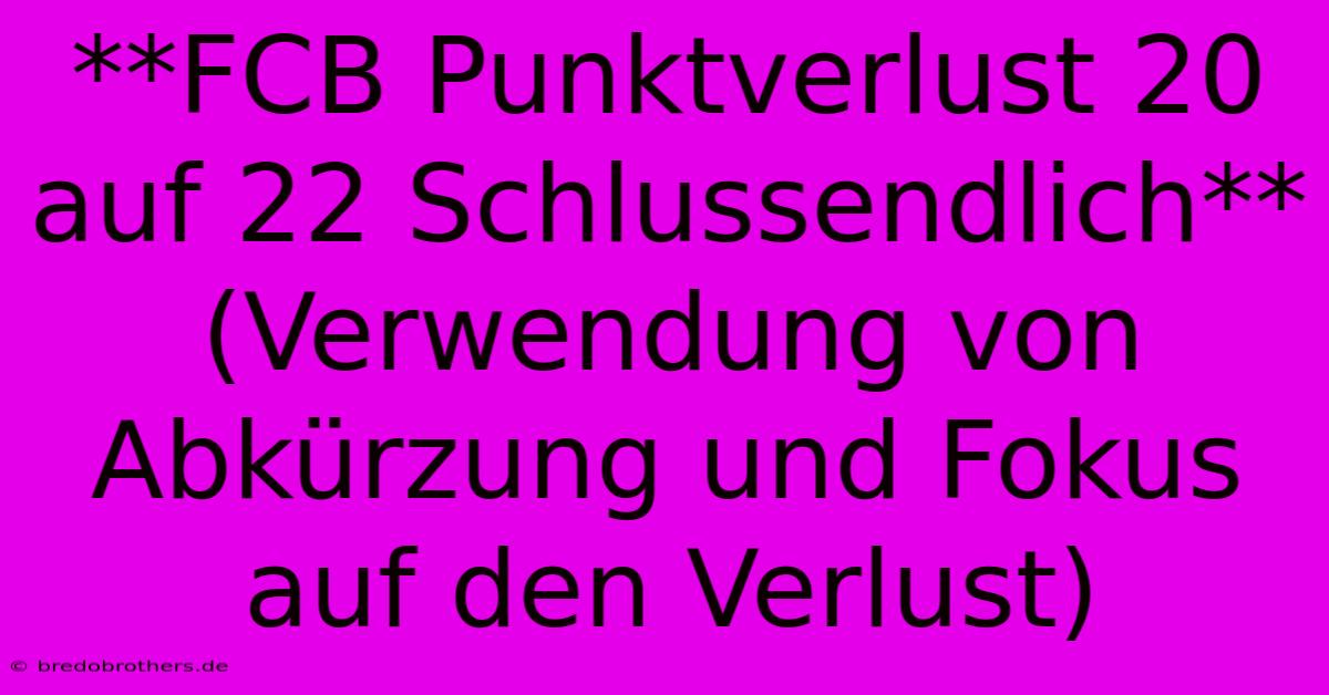 **FCB Punktverlust 20 Auf 22 Schlussendlich** (Verwendung Von Abkürzung Und Fokus Auf Den Verlust)