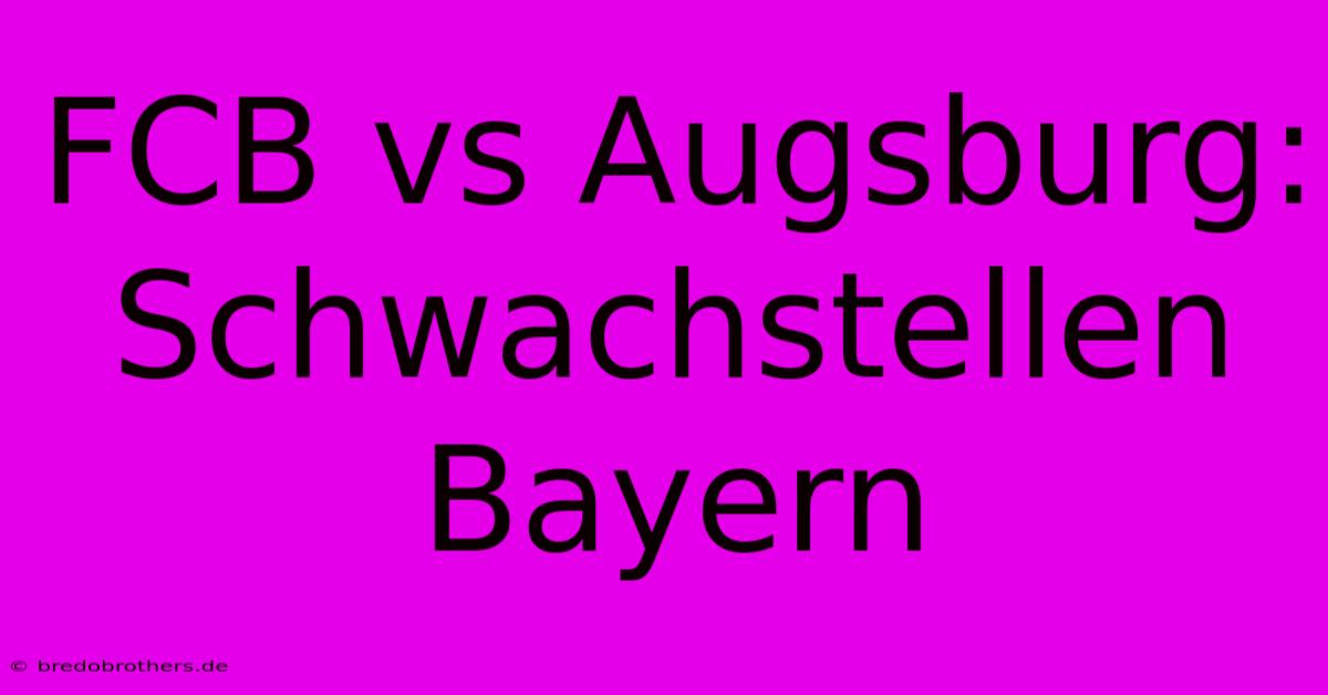 FCB Vs Augsburg: Schwachstellen Bayern