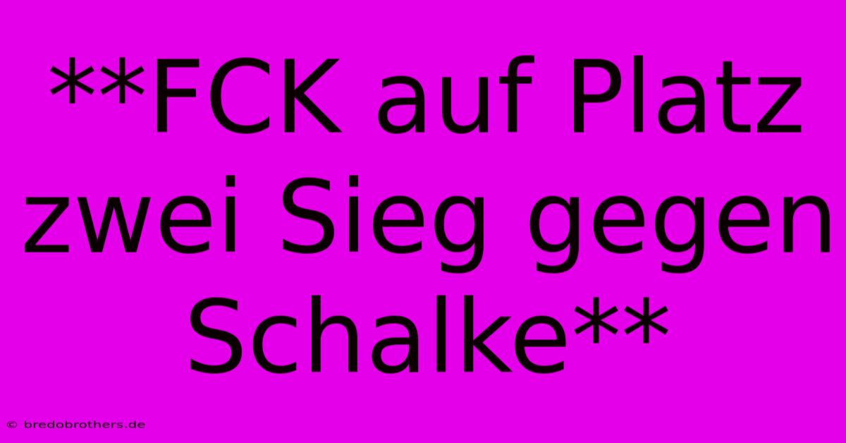 **FCK Auf Platz Zwei Sieg Gegen Schalke**